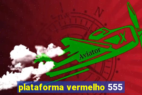 plataforma vermelho 555